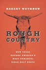 Rough Country How Texas Became America's Most Powerful BibleBelt State