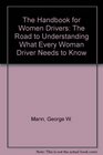 The Handbook for Women Drivers The Road to Understanding What Every Woman Driver Needs to Know