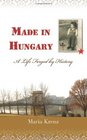 Made in Hungary A Life Forged by History