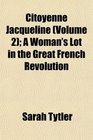 Citoyenne Jacqueline  A Woman's Lot in the Great French Revolution
