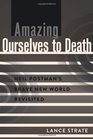 Amazing Ourselves to Death: Neil Postman's Brave New World Revisited (A Critical Introduction to Media and Communication Theory)