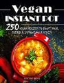 Vegan Instant Pot Cookbook 250 Vegan Recipes to Boost Your Energy and Improve Your Health