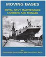 Moving Bases Royal Navy Maintenance Carriers and Monabs