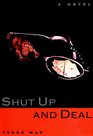 Shut Up and Deal  A Novel