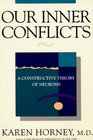 Our Inner Conflicts A Constructive Theory of Neurosis