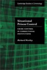 Situational Prison Control Crime Prevention in Correctional Institutions