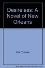 Desireless A Novel of New Orleans