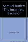 Samuel Butler The Incarnate Bachelor