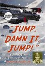 Jump Damn It Jump Memoir of a Downed B17 Pilot in World War II