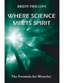 Where Science Meets Spirit The Formula for Miracles