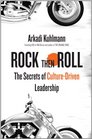 Rock Then Roll The Secrets of CultureDriven Leadership