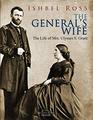 The General's Wife The Life of Mrs Ulysses S Grant