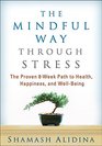 The Mindful Way through Stress The Proven 8Week Path to Health Happiness and WellBeing
