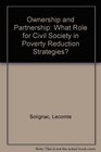 Ownership and Partnership What Role for Civil Society in Poverty Reduction Strategies