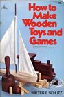 How to Make Wooden Toys and Games