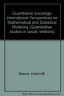 Quantitative Sociology International Perspectives on Mathematical and Statistical Modeling