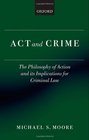 Act and Crime The Philosophy of Action and its Implications for Criminal Law