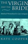 The Virgin and the Bride  Idealized Womanhood in Late Antiquity