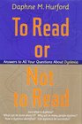 TO READ OR NOT TO READ  ANSWERS TO ALL YOUR QUESTIONS ABOUT DYSLEXIA