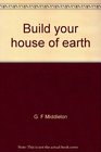 Build your house of earth A manual of pise and adobe construction