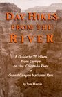 Day Hikes from the River A Guide to 75 Hikes from Camps on the Colorado River in Grand Canyon National Park