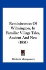 Reminiscences Of Wilmington In Familiar Village Tales Ancient And New