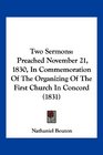 Two Sermons Preached November 21 1830 In Commemoration Of The Organizing Of The First Church In Concord
