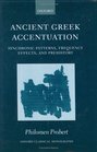 Ancient Greek Accentuation: Synchronic Patterns, Frequency Effects, and Prehistory (Oxford Classical Monographs)