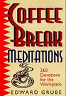 Coffee Break Meditations 260 Devotions for the Workplace