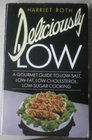 DELICIOUSLY LOW GOURMET GUIDE TO LOWSALT LOWFAT LOWCHOLESTEROL LOWSUGAR COOKING