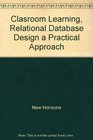 Clasroom Learning Relational Database Design a Practical Approach