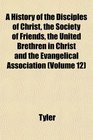 A History of the Disciples of Christ the Society of Friends the United Brethren in Christ and the Evangelical Association