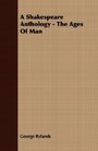 A Shakespeare Anthology  The Ages Of Man
