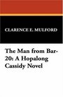 The Man from Bar20 A Hopalong Cassidy Novel