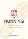 Zen and the Art of Running The Path to Making Peace with Your Pace