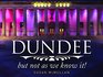 Dundee but Not as We Know it