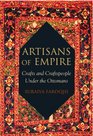 Artisans of Empire Crafts and Craftspeople Under the Ottomans