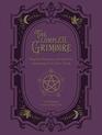 The Complete Grimoire: Magickal Practices and Spells for Awakening Your Inner Witch