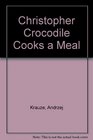 Christopher Crocodile Cooks a Meal