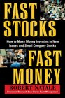 Fast Stocks/Fast Money How to Make Money Investing in New Issues and Small Company Stocks