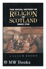 The Social History of Religion in Scotland Since 1730