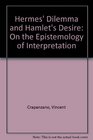 Hermes' Dilemma and Hamlet's Desire On the Epistemology of Interpretation
