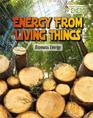 Energy from Living Things Biomass Energy
