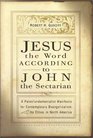 Jesus the Word according to John the Sectarian A Paleofundamentalist Manifesto for Contemporary Evangelicalism Especially Its Elites in North America
