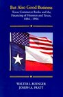 But Also Good Business Texas Commerce Banks  the Financing of Houston  Texas 18861986