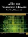 Microsoft Access 2013 Programming by Example with VBA, XML, and ASP (Computer Science)