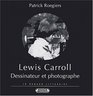 LEWIS CARROLL DESSINATEUR ET PHOTOGRAPHE