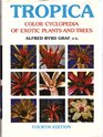 Tropica Color Cyclopedia of Exotic Plants and Trees  For WarmRegion HorticultureIn Cool Climate the Summer Garden or Sheltered Indoors