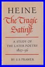 Heine the Tragic Satirist A Study of the Later Poetry 18271856