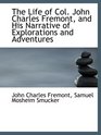 The Life of Col John Charles Fremont and His Narrative of Explorations and Adventures